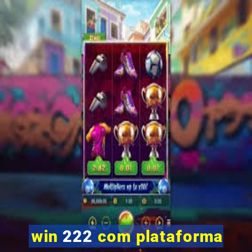 win 222 com plataforma